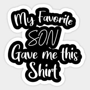 My favorite son gave me this shirt Sticker